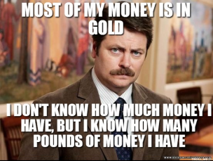 most-of-my-money-is-in-gold-i-dont-know-
